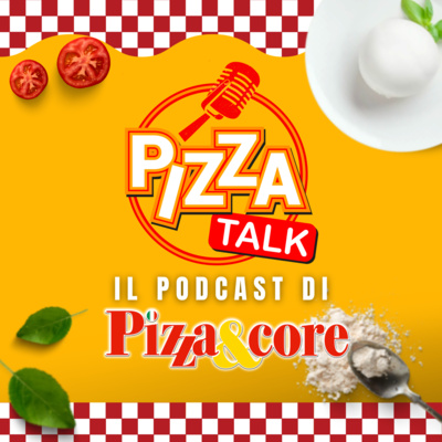 Pizza Talk 🍕 il podcast di Pizza&core