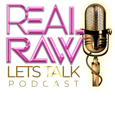 Real Raw Let's Talk Podcast