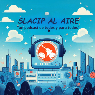 SLACIP al aire un podcast de todos y para todos