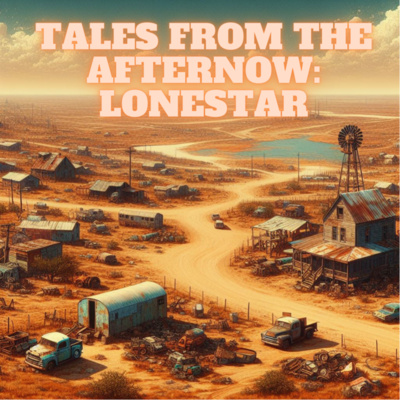 Tales from the Afternow: Lonestar
