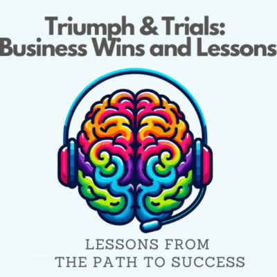 Triumph and Trials: Business Wins and Lessons
