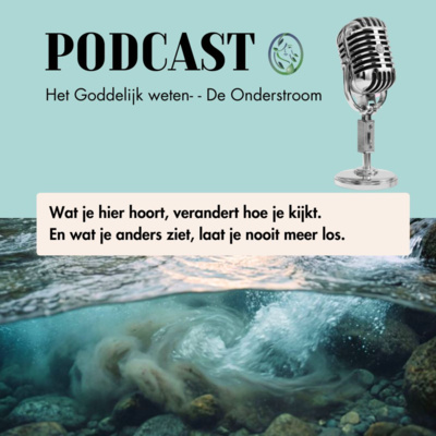 De Onderstroom in Het Goddelijk weten, luister en maak vandaag een andere keuze.