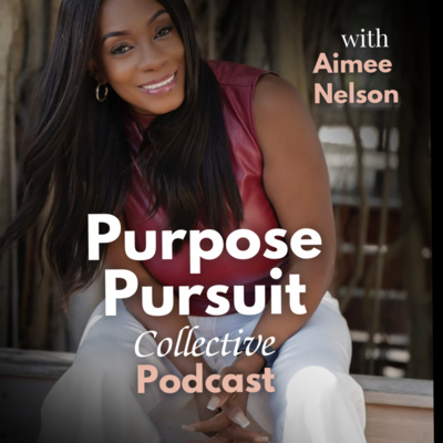 The Purpose Pursuit Collective Podcast with Aimee Nelson