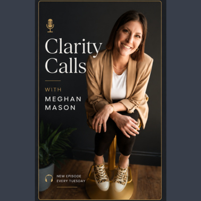 Clarity Calls with Meghan Mason 