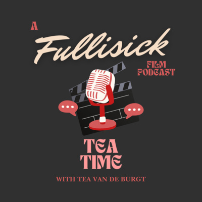 Tea Time - Fullisick Filmmaking Podcast