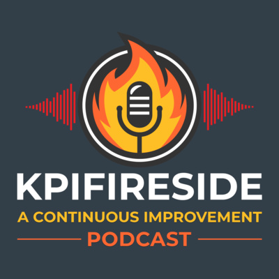 KPI Fireside: A Continuous Improvement Podcast