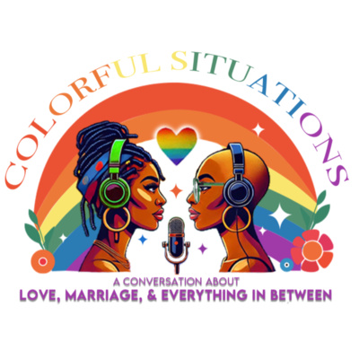COLORFUL SITUATIONS: A CONVERSATION ABOUT LOVE, MARRIAGE, AND EVERYTHING IN BETWEEN 