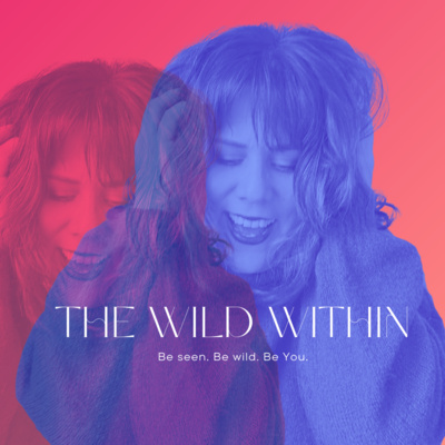 The Wild Within - Be seen. Be Wild. Be You.