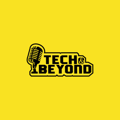 Tech and Beyond | Podcast