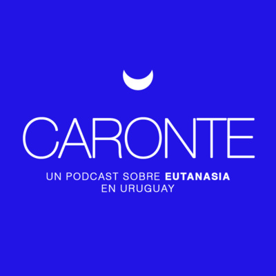 CARONTE: un podcast sobre eutanasia en Uruguay