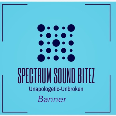 SPECTRUM SOUND BITEZ/
Unapologetic Unbroken 
Banner