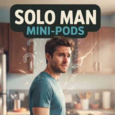 Solo Man - Single Men and Single Dad Life Lessons and Hacks