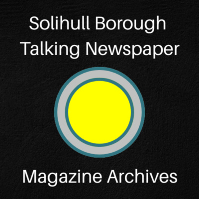 Solihull Borough Talking Newspaper - Magazine Archives