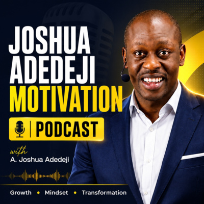 Joshua Adedeji Motivation Podcast