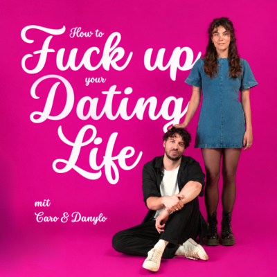 How to Fuck Up Your Dating Life