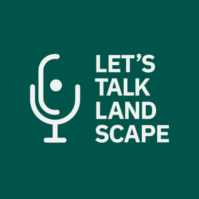 Let's Talk Landscape - Der Podcast zur Landschaftsarchitektur