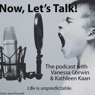 Now, Let's Talk! The Podcast with Vanessa Corwin and Kathleen Kaan
