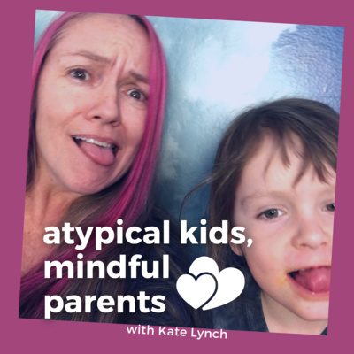 Atypical Kids, Mindful Parents Podcast 