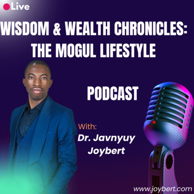 Wisdom & Wealth: The Mogul Lifestyle with Dr. Joybert Javnyuy