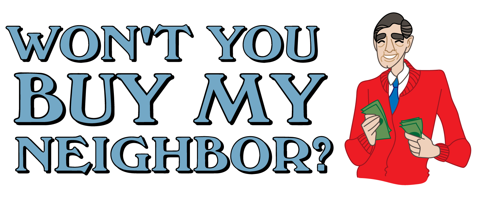Won't You Buy My Neighbor?