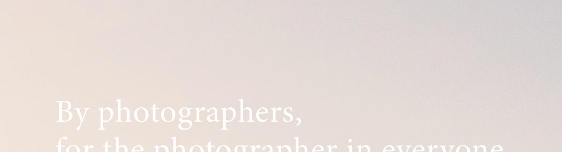 By photographers, for the photographer in everyone