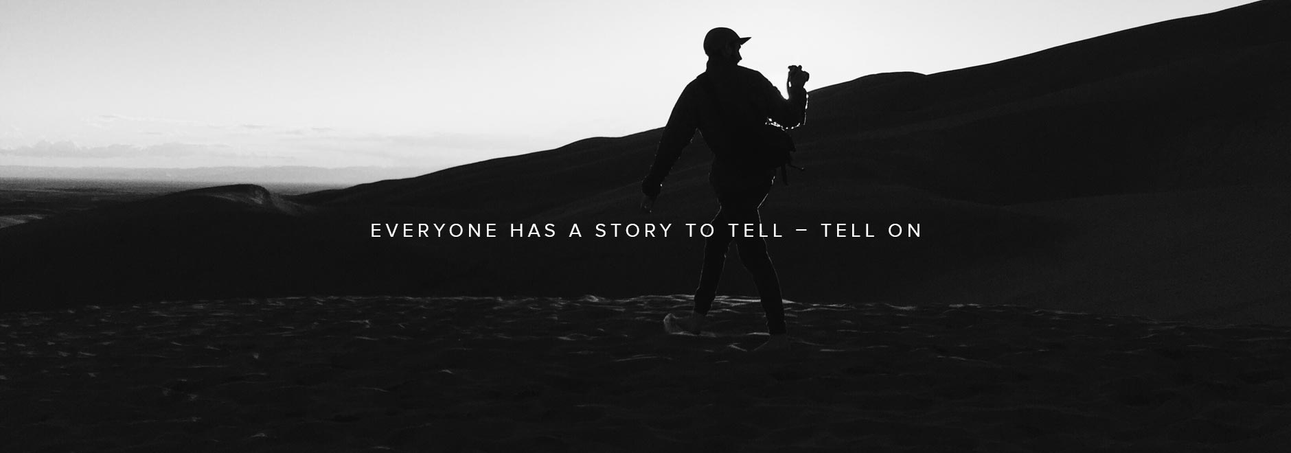 Everyone has a Story to Tell, Tell On.