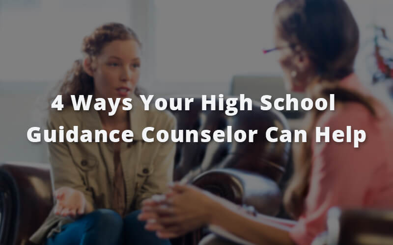 4 Ways Your High School Guidance Counselor Can Help
