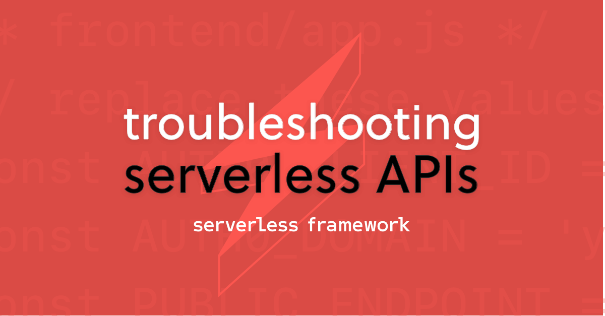 How to Troubleshoot Serverless API’s