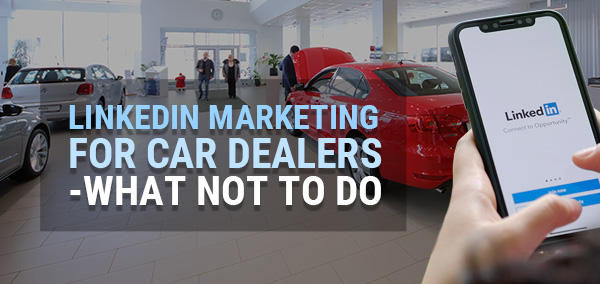 LinkedIn Marketing for Car Dealers 