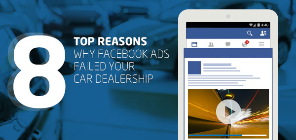 8 Top Reasons Why Facebook Ads Failed Your Car Dealership | izmocars