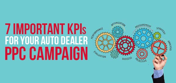 7 Important Kpis For Your Auto Dealer Ppc Campaign Izmocars
