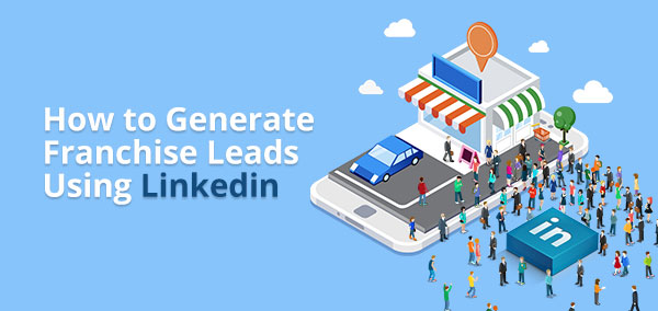 How To Generate Franchise Leads Using Linkedin Izmoleads