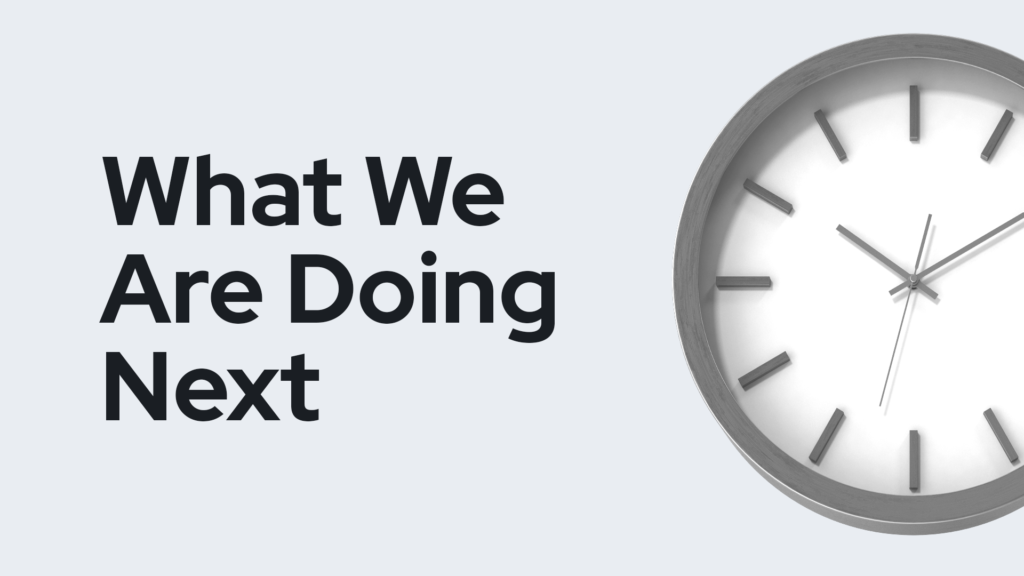 what we are doing next