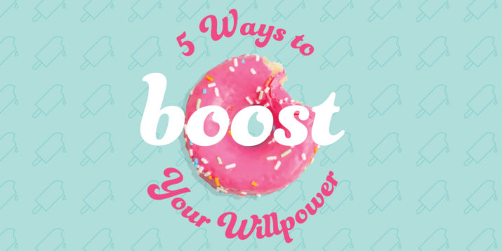 5 Ways to Boost Your Willpower