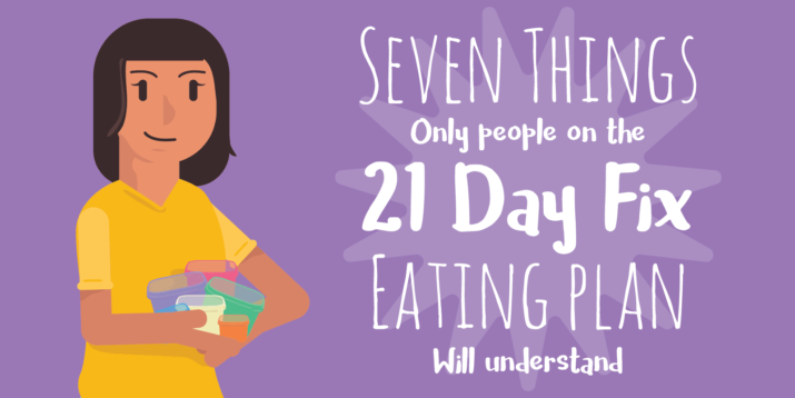 7 Things Only People on the 21 Day Fix Eating Plan Will Understand