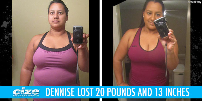 CIZE Results: Dennise Lost 20 Pounds!