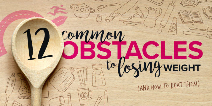 How to Beat 12 Common Obstacles to Losing Weight