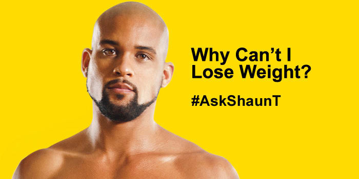 #AskShaunT: Why Can’t I Lose Weight?