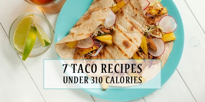 7 Taco Recipes Under 310 Calories
