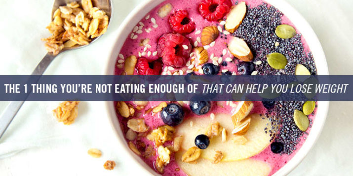 One Thing You’re Not Eating Enough of That Can Help You Lose Weight