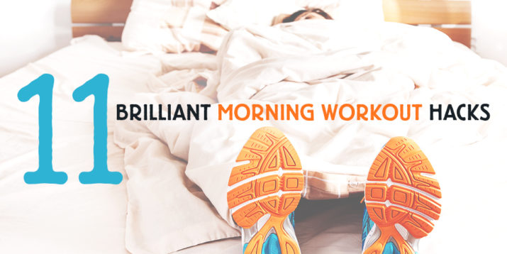 11 Ridiculously Simple Morning Workout Hacks