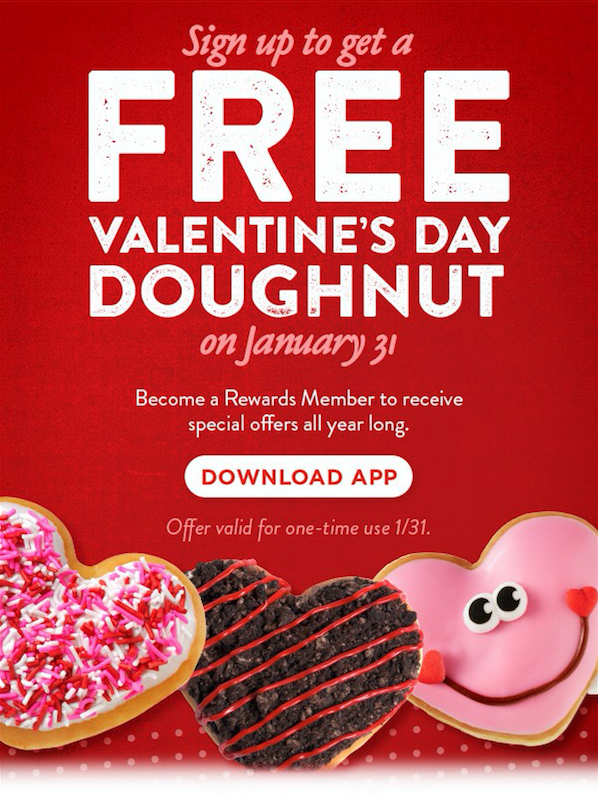 Free Valentine's Day Doughnut on 1/31/18 for Rewards members. Join today!