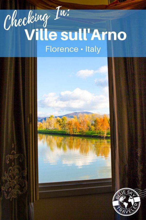 Checking In: Hotel Ville Sull'Arno Resort<br>Florence • Italy