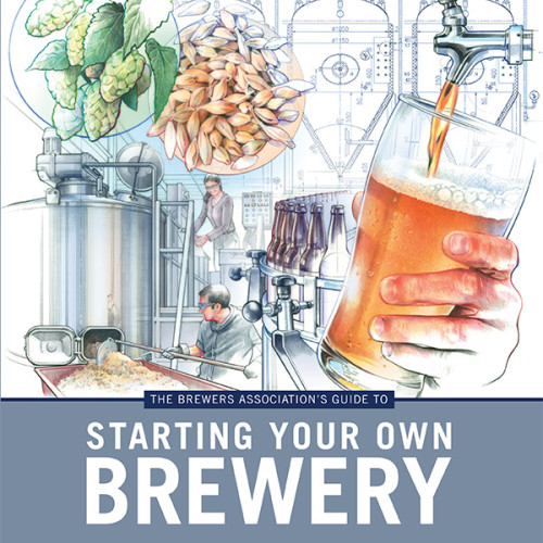 The Brewers Association's Guide to Starting Your Own Brewery