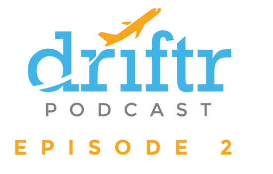 The Driftr Podcast – Episode 2