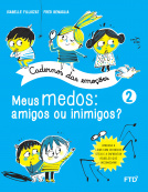 Cadernos das Emoções: Meus medos: amigos ou inimigos? - Vol. 2