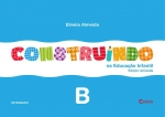 Construindo na Educação Infantil - Integrado - B