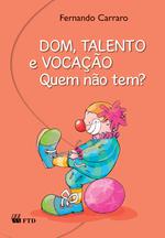 Dom, talento e vocação. Quem não tem?