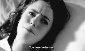 Top 10 Reasons Why You Deserve Better