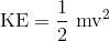 text{KE} = frac{1}{2} text{mv}^2